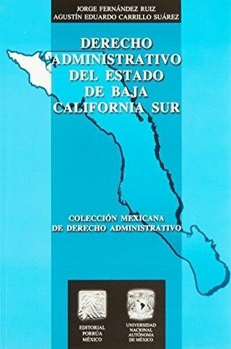 Derecho Administrativo Del Estado De Baja California Sur, De Jorge Fernández Ruiz. Editorial Porrúa México En Español