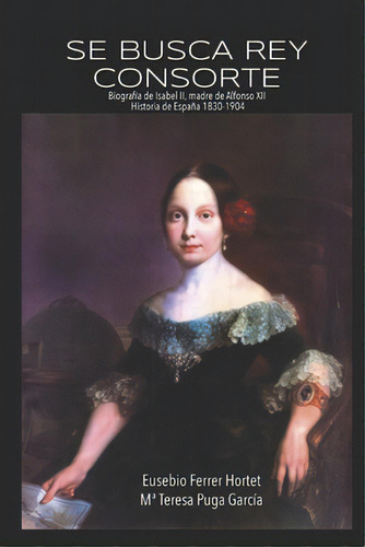 Se Busca Rey Consorte: Biografia De Isabel Ii, Madre De Alfonso Xii, De Puga Garcia, Maria Teresa. Editorial Createspace, Tapa Blanda En Español