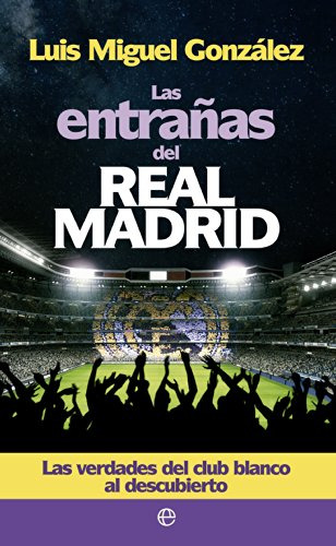 Libro Las Entrañas Del Real Madrid De Gónzalez, Luis Miguel
