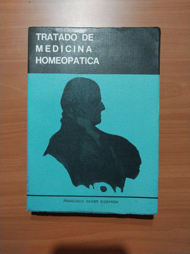 Tratado De Medicina Homeopática. Francisco Xavier Eizayaga