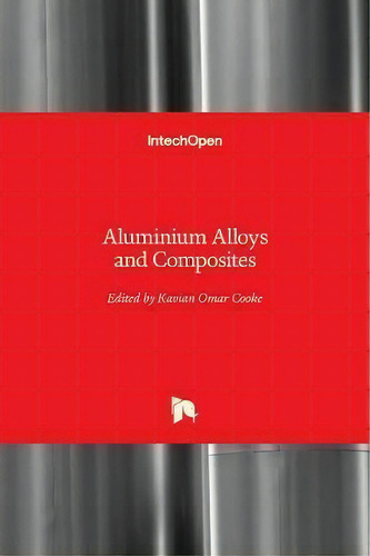 Aluminium Alloys And Composites, De Kavian Omar Cooke. Editorial Intechopen, Tapa Dura En Inglés