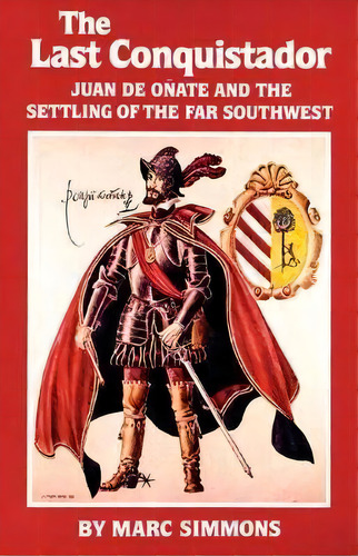 The Last Conquistador : Juan De Onate And The Settling Of The Far Southwest, De Marc Simmons. Editorial University Of Oklahoma Press, Tapa Blanda En Inglés