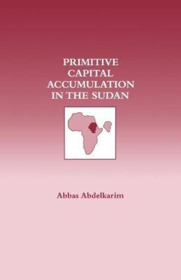 Libro Primitive Capital Accumulation In The Sudan - Abbas...