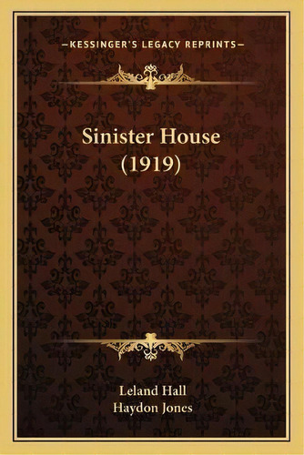 Sinister House (1919), De Leland Hall. Editorial Kessinger Publishing, Tapa Blanda En Inglés