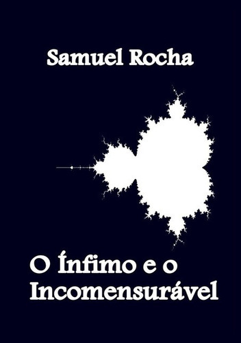 O Ínfimo E O Incomensurável, De Samuel Rocha. Série Não Aplicável, Vol. 1. Editora Clube De Autores, Capa Mole, Edição 1 Em Português, 2021