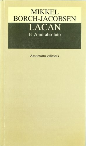 Lacan El Amo Absoluto, De Borch-jacobsen, Mikkel. Editorial Amorrortu Editores, Tapa Blanda En Español
