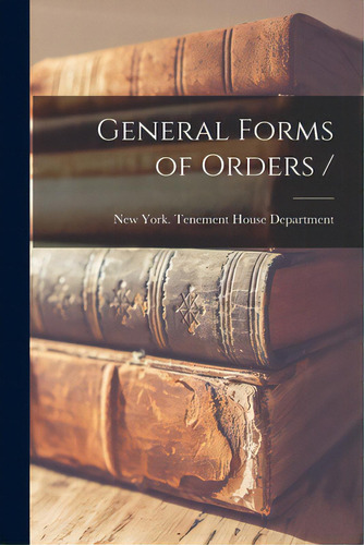 General Forms Of Orders /, De New York (n Y ) Tenement House Depar. Editorial Hassell Street Pr, Tapa Blanda En Inglés