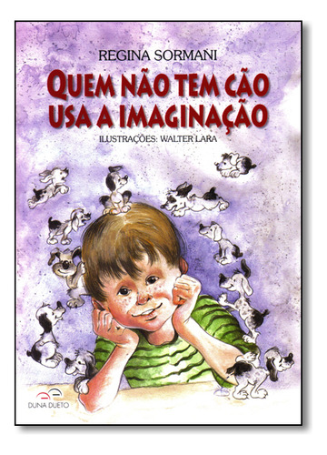 Quem Não Tem Cão, Usa A Imaginação, De Regina Sormani. Editora Duna Dueto, Capa Dura Em Português