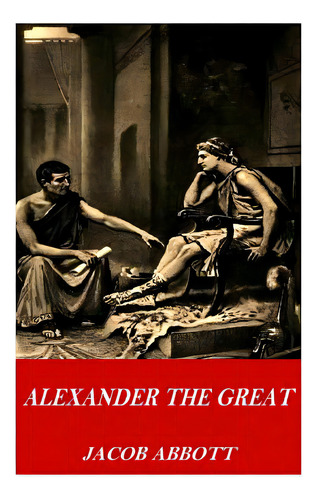 Alexander The Great, De Abbott, Jacob. Editorial Createspace, Tapa Blanda En Inglés