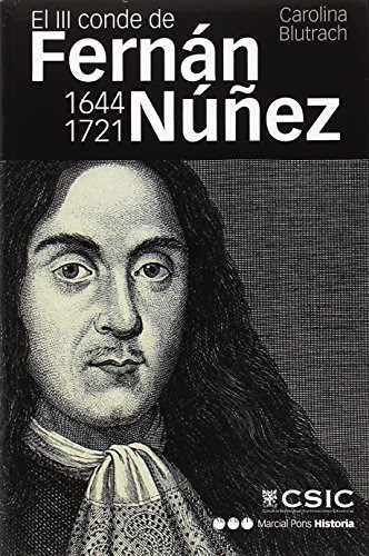 El Iii Conde De Fernan Nuñez -1644-1721- : Vida Y Memoria De