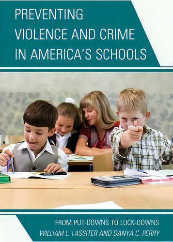 Preventing Violence And Crime In America's Schools : From Put-downs To Lock-downs, De William L. Lassiter., Vol. 1. Editorial Scarecrow Press, Tapa Blanda En Inglés