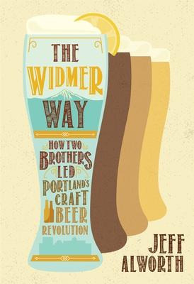 Libro The Widmer Way : How Two Brothers Led Portland's Cr...