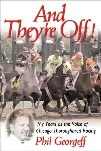 And They're Off! : My Years As The Voice Of Thoroughbred Racing, De Phil Georgeff. Editorial Taylor Trade Publishing, Tapa Dura En Inglés