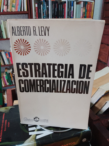 Estrategia De Comercialización. Alberto R. Levy 