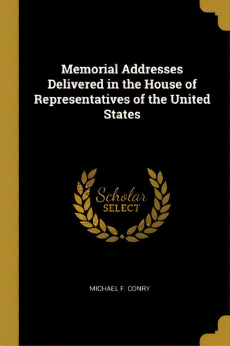 Memorial Addresses Delivered In The House Of Representatives Of The United States, De Ry, Michael F.. Editorial Wentworth Pr, Tapa Blanda En Inglés
