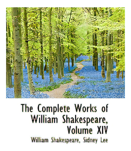 The Complete Works Of William Shakespeare, Volume Xiv, De Shakespeare, Sidney Lee William. Editorial Bibliobazaar, Tapa Blanda En Inglés