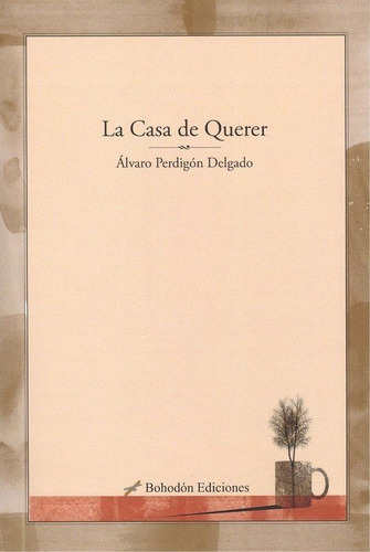 La Casa De Querer, De Perdigón Delgado, Álvaro. Editorial Bohodón Ediciones S.l., Tapa Blanda En Español