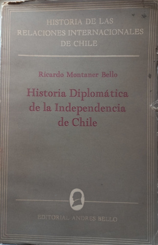 Hist. Diplomática De La Independencia De Chile R. Montaner B