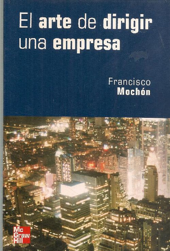 Libro El Arte De Dirigir Una Empresa De Francisco Mochón Mor