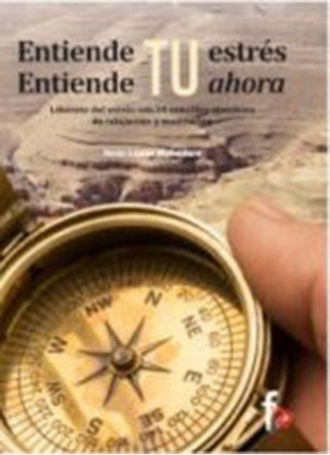 Entiende Tu Estrés. Entiende Tu Ahora, 2° Edicion, De Monedero, Jesus Lopez. Editorial Formacion Alcala En Español