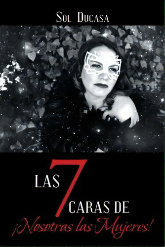 Las 7 Caras De Nosotras Las Mujeres!, De Sol Ducasa. Editorial Palibrio, Tapa Blanda En Español