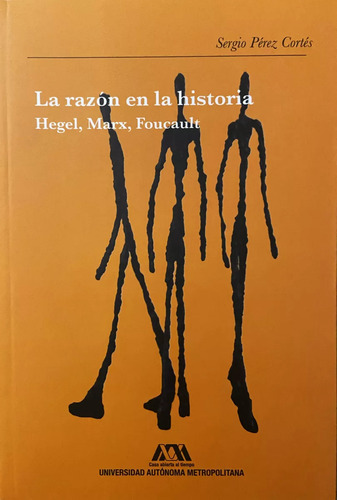 La Razón En La Historia, Hegel, Marx, Foucault Sergio Pérez