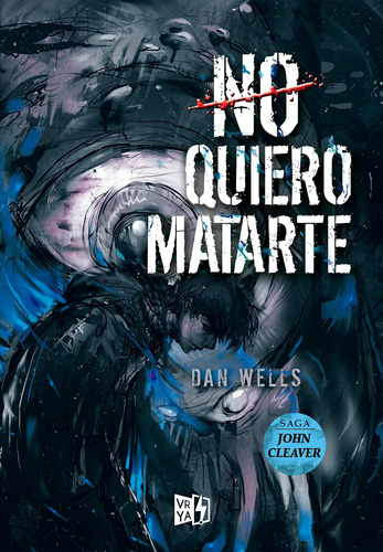 No quiero matarte, de Wells, Dan. Serie John Cleaver, vol. 3.0. Editorial Vrya, tapa blanda, edición 1.0 en español, 2016