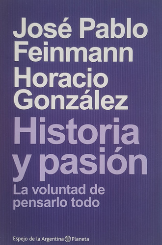 Historia Y Pasion J P Feinmann  Horacio Gonzalez Nuevo A99