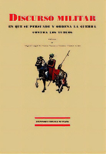 Discurso Militar En Que Se Persuade Y Ordena La Guerra Contra Los Turcos, De Anónimo. Editorial Ediciones Espuela De Plata En Español