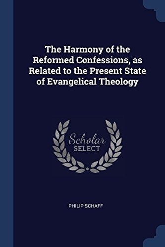 The Harmony Of The Reformed Confessions, As Related To The P