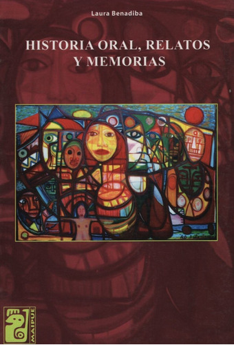 Historia Oral, Relatos Y Memorias - Maipue