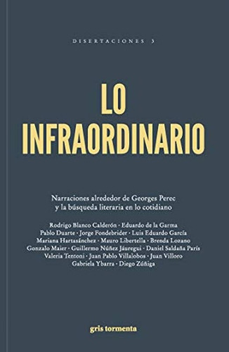 Lo Infraordinario: Narraciones Alrrededor De Georges Perec Y La Búsqueda Litera, De Aavv. Serie N/a, Vol. Volumen Unico. Editorial Gris Tormenta, Tapa Blanda, Edición 1 En Español, 2022