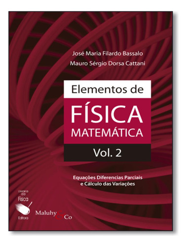 Elementos De Fisica Matematica Vol. 2: Elementos De Fisica Matematica Vol. 2, De Bassalo, Jose Maria Filardo. Editora Livraria Da Fisica, Edição 1 Em Português, 2011