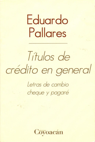 Títulos de crédito en general: No, de Eduardo Pallares., vol. 1. Editorial Coyoacán, tapa pasta blanda, edición 1 en español, 2012