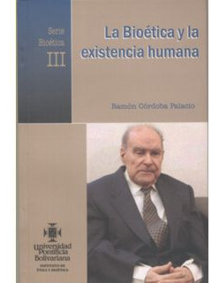 La Bioética Y La Existencia Humana Serie Bioética Iii