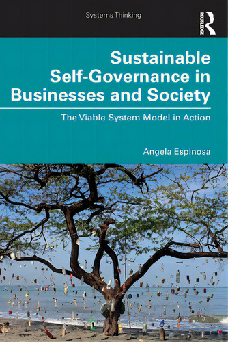 Sustainable Self-governance In Businesses And Society: The Viable System Model In Action, De Espinosa, Angela. Systems Thinking, Vol. 1. Editorial Routledge, Tapa Blanda En Inglés