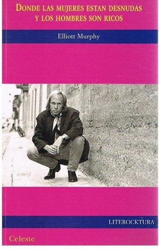 Donde Las Mujeres Estan Desnudas Y Los Hombres Son Ricos, De Murphy, Elliott. N/a, Vol. Volumen Unico. Editorial Celeste, Edición 1 En Español, 1996