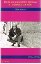 Comprar Donde Las Mujeres Estan Desnudas Y Los Hombres Son Ricos, De Murphy, Elliott. N\u002Fa, Vol. Volumen Unico. Editorial Celeste, Edición 1 En Español, 1996