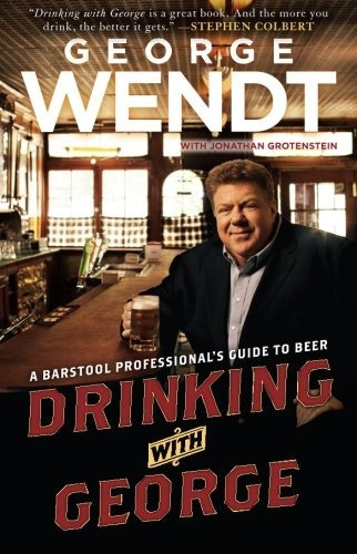 Drinking With George A Barstool Professionals Guide To Beer