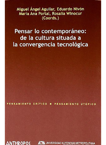 Pensar Lo Contemporaneo : De La Cultura Situ, De Aguilar Miguel Ange., Vol. Abc. Editorial Anthropos, Tapa Blanda En Español, 1