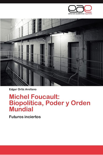 Libro: Michel Foucault: Biopolítica, Poder Y Orden Mundial: