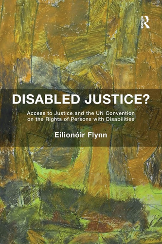 Libro: Disabled Justice?: Access To Justice And The Un Conve