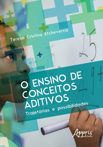 O ensino de conceitos aditivos: trajetórias e possibilidades, de Etcheverria, Teresa Cristina. Appris Editora e Livraria Eireli - ME, capa mole em português, 2019