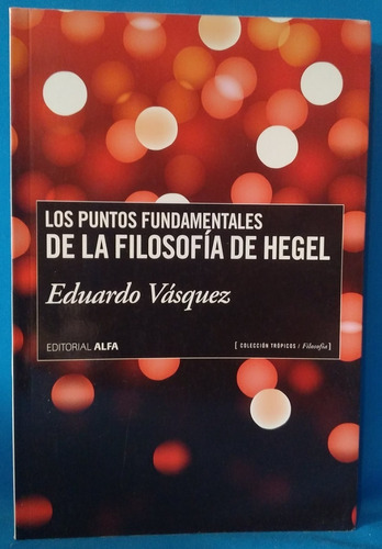 Eduardo Vasquez Puntos Fundamentales De Filosofia De Hegel