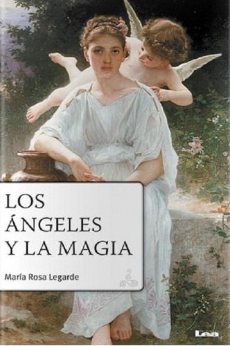 Los Ángeles Y La Magia, María Rosa Legarde. Ed. Lea