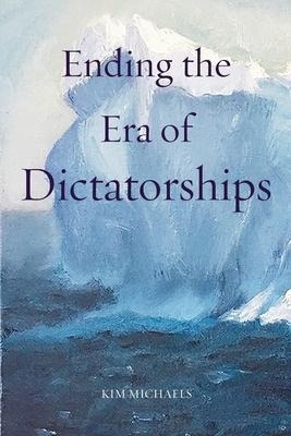 Ending The Era Of Dictatorships - Kim Michaels&,,