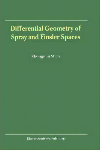 Differential Geometry Of Spray And Finsler Spaces, De Zhongmin Shen. Editorial Springer, Tapa Dura En Inglés