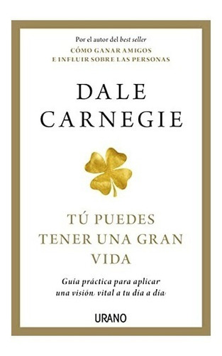 Libro Tú Puedes Tener Una Gran Vida Dale Carnegie Urano