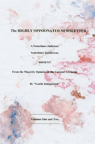 The Highly Opinionated Newsletter : A Sometimes Judicious, De Gentle Indignation. Editorial Iuniverse, Tapa Blanda En Inglés