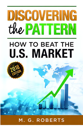 Discovering The Pattern - How To Beat The Market 2018 Edition Black & White, De Roberts, Mario G.. Editorial Lulu Pr, Tapa Blanda En Inglés